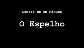 O Espelho -  Contos de Um Minuto